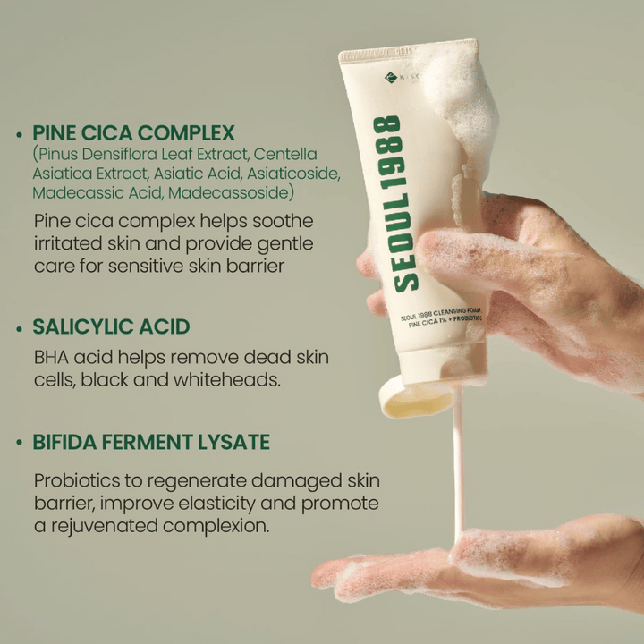 SEOUl 1988 Cleansing Foam - Pine Cica 1% + Probiotics

Pine Cica Complex: Lugnar irriterad hud och stärker hudbarriären med extrakt från tall, centella asiatica och asiaticosider.
Salicylsyra: En BHA-syra som effektivt avlägsnar döda hudceller, pormaskar och orenheter.
Bifida Ferment Lysate: Probiotika som hjälper till att reparera skadad hudbarriär, förbättra elasticitet och ge en fräschare hudton.
En skonsam men effektiv rengöring för alla hudtyper, även känslig hud.